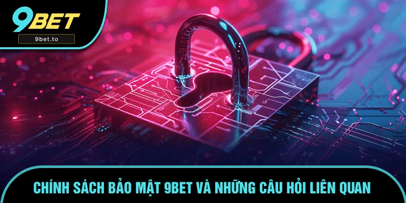 Giải đáp những câu hỏi về chính sách bảo mật