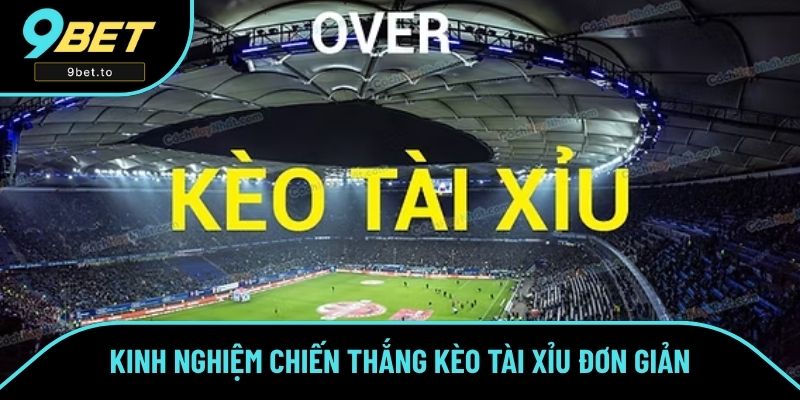 Kinh nghiệm chiến thắng kèo tài xỉu đơn giản Kinh nghiệm chiến thắng kèo tài xỉu đơn giản