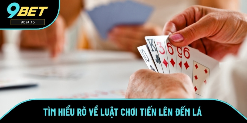 Hiểu rõ luật chơi game bài Tiến Lên Đếm Lá Hiểu rõ luật chơi game bài Tiến Lên Đếm Lá