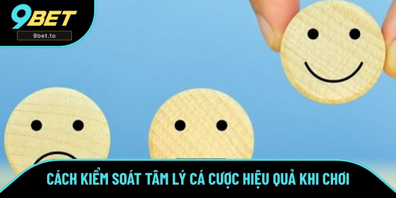 Những mẹo làm chủ cảm xúc khi tham gia cá cược