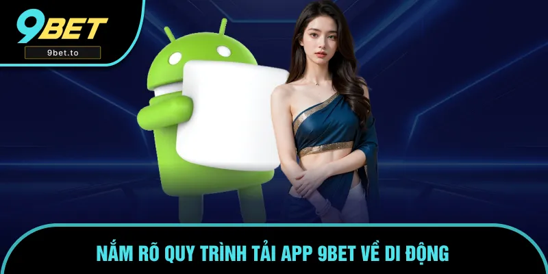 Cụ thể các bước để người chơi tải app 9BET trên di động