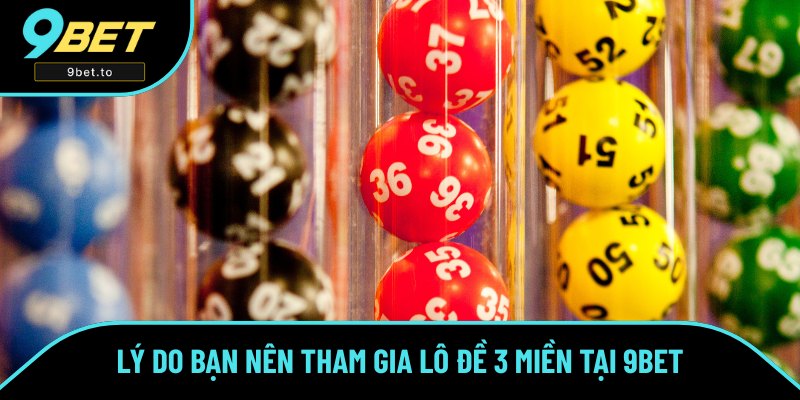 Tại sao nên chơi lô đề 3 miền ngay bây giờ? Tại sao nên chơi lô đề 3 miền ngay bây giờ?