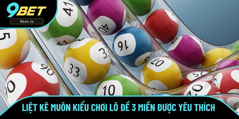 Tổng hợp một vài kiểu chơi XS 3 Bắc - Trung - Nam cho hội viên Tổng hợp một vài kiểu chơi XS 3 Bắc - Trung - Nam cho hội viên